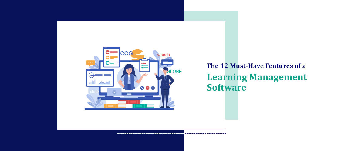 The 12 Must-Have Features of a Learning Management Software 